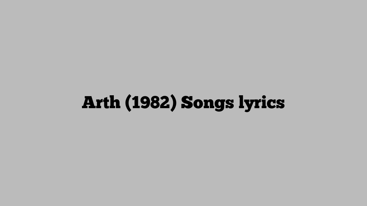 Arth (1982) Songs lyrics