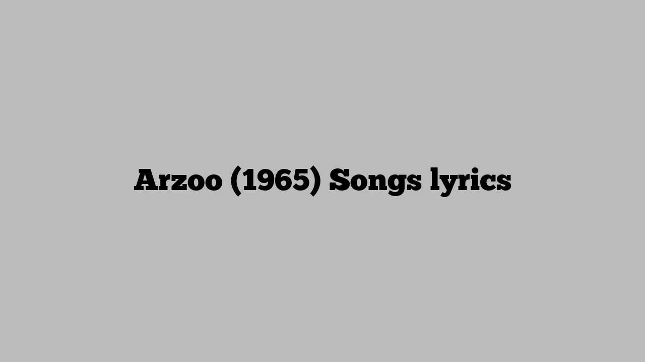 Arzoo (1965) Songs lyrics