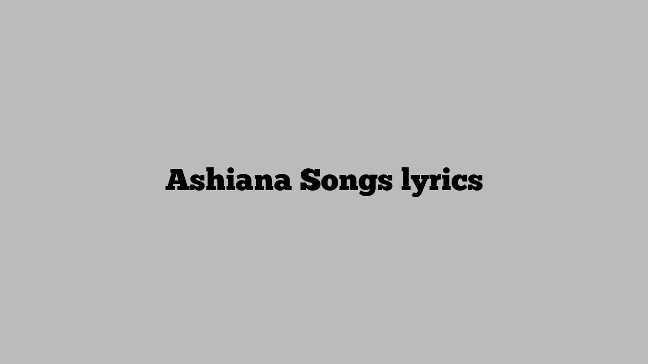 Ashiana Songs lyrics