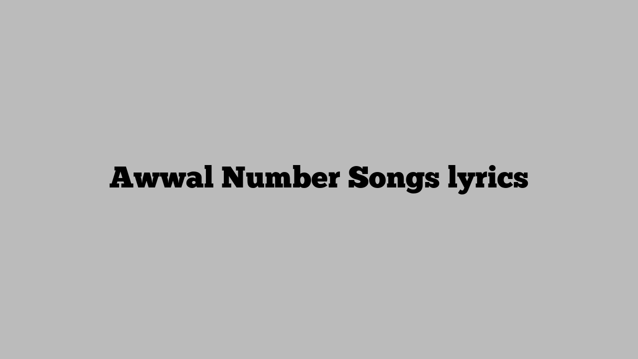 Awwal Number Songs lyrics