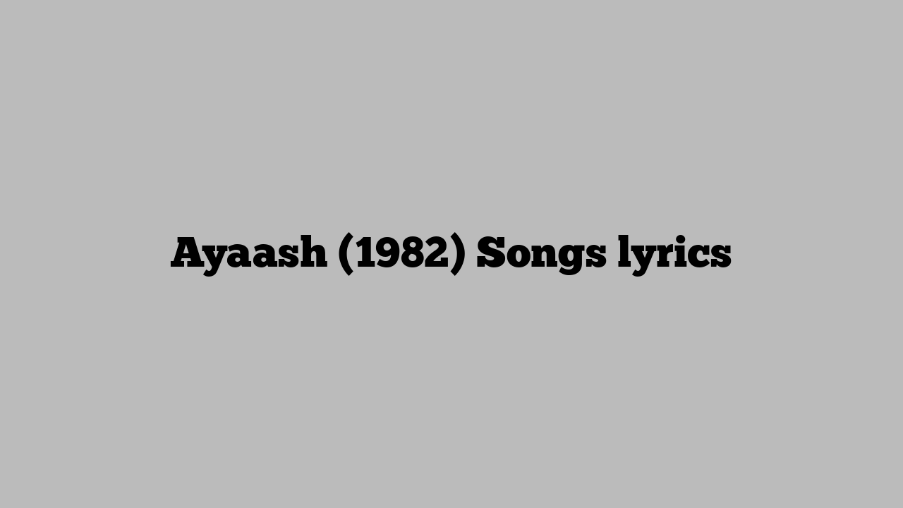 Ayaash (1982) Songs lyrics