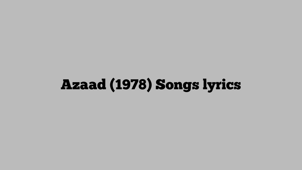 Azaad (1978) Songs lyrics