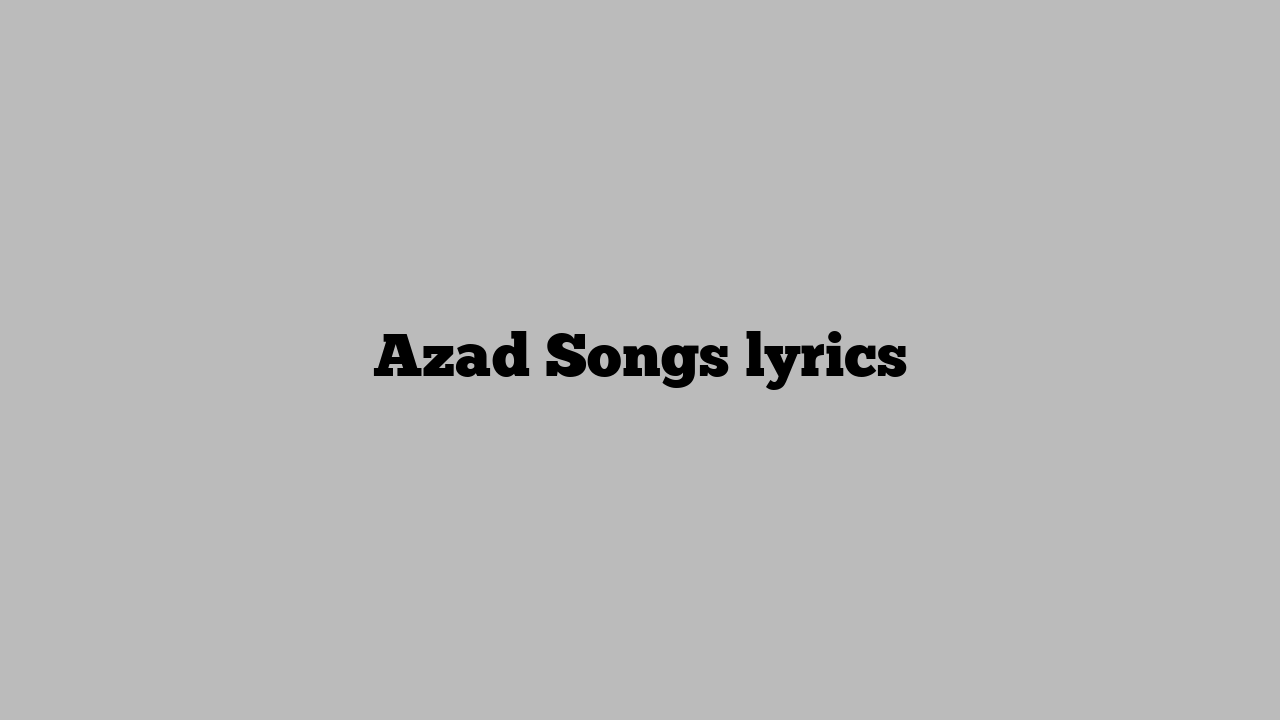 Azad Songs lyrics