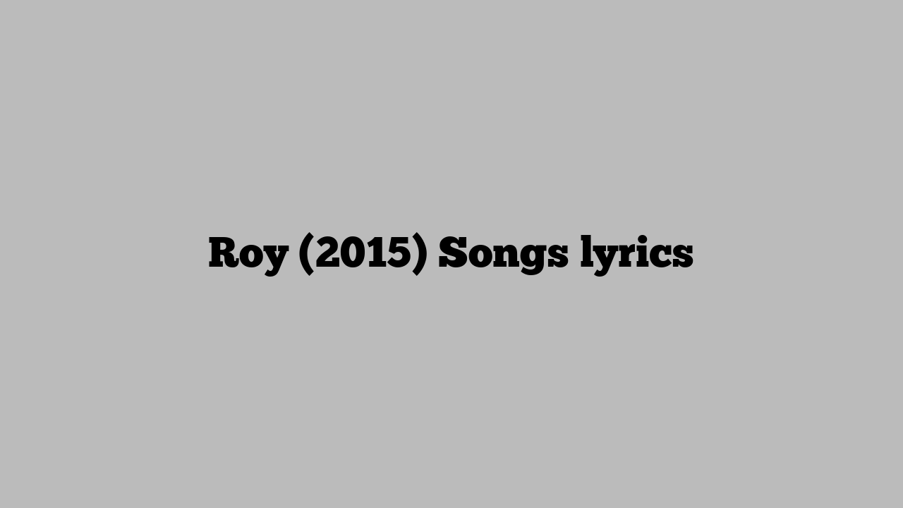 Roy (2015) Songs lyrics