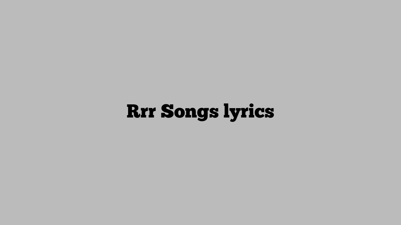 Rrr Songs lyrics