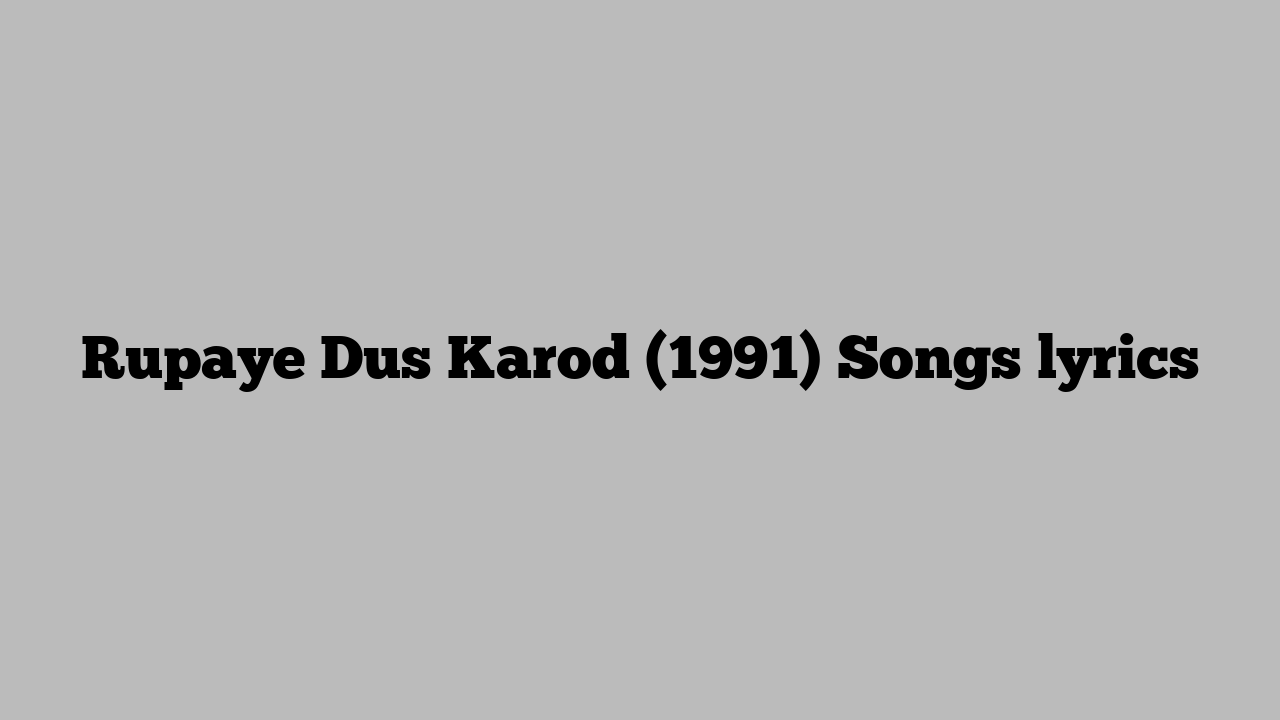 Rupaye Dus Karod (1991) Songs lyrics