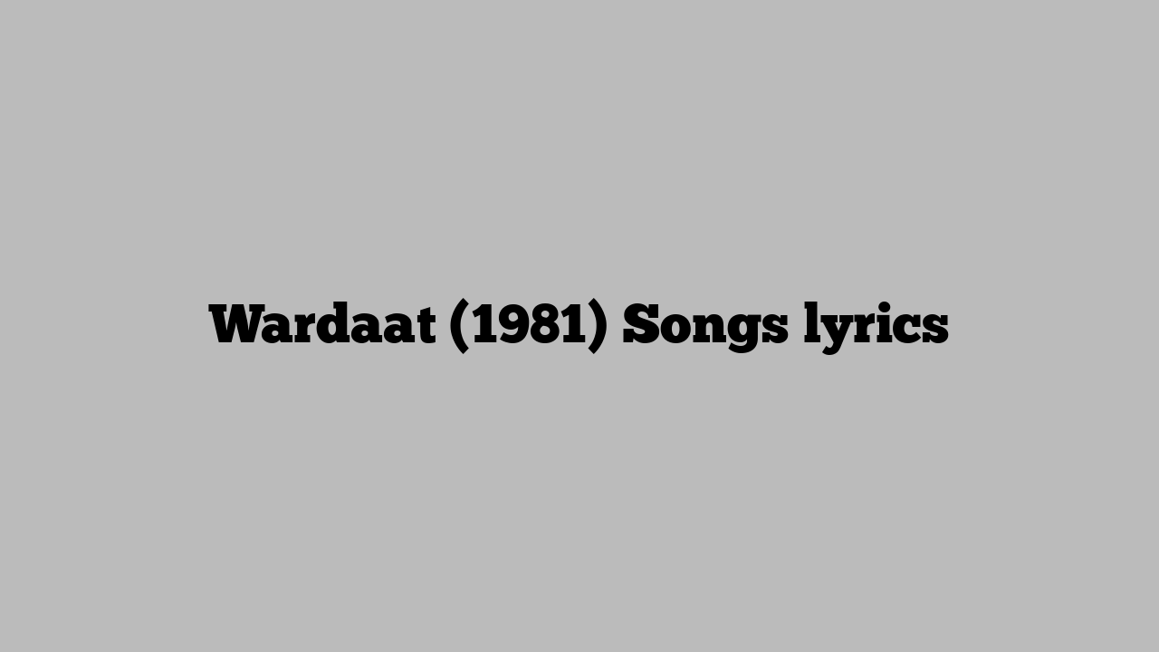 Wardaat (1981) Songs lyrics